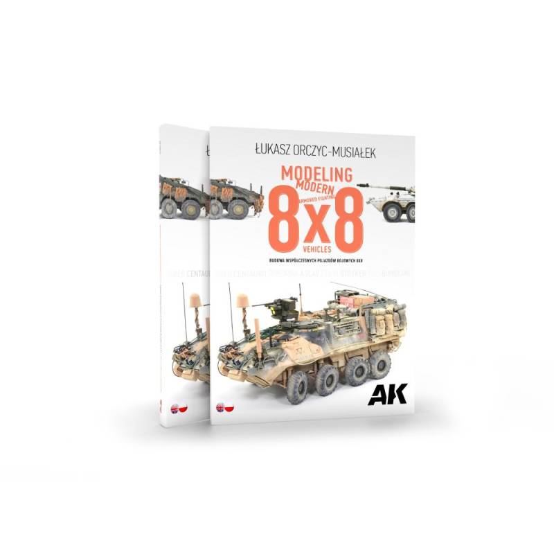 AK INTERACTIVE: Modeling Modern Armored Fighting 8x8 Vehicles Bilingual EN-PL. Bilingual English-Polish. 176 pages. Semi-hard co