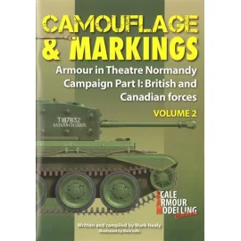 Camouflage & Markings Volume 2: Armour in Theatre Normandy Campaign Part1: British and Canadian Forces