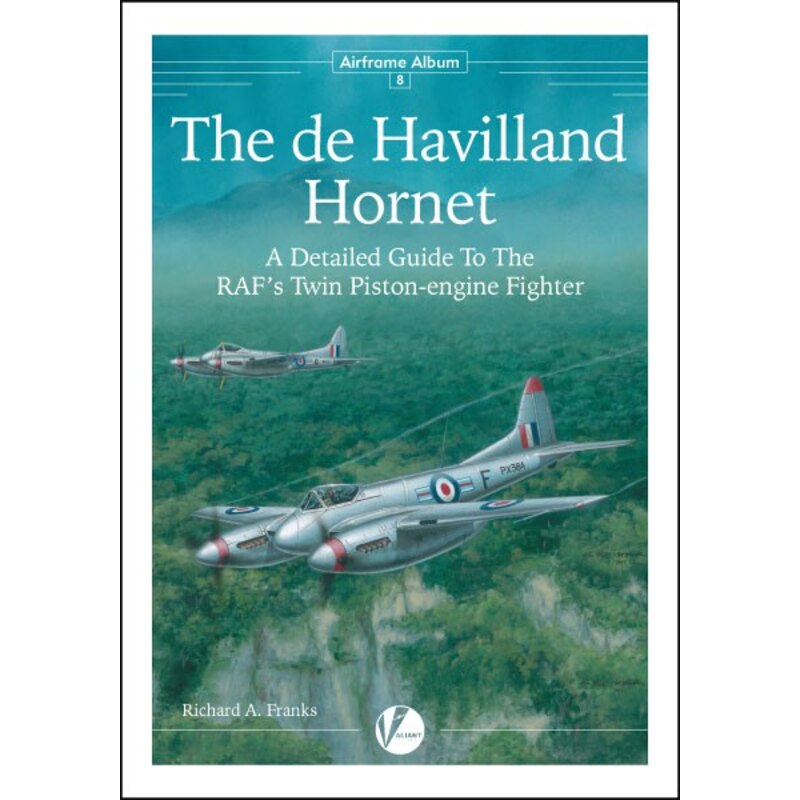 AA-8 The de Havilland Hornet & Sea Hornet- A Detailed Guide To The RAF And FAAs Last Piston-engine Fighter by Richard A. Franks