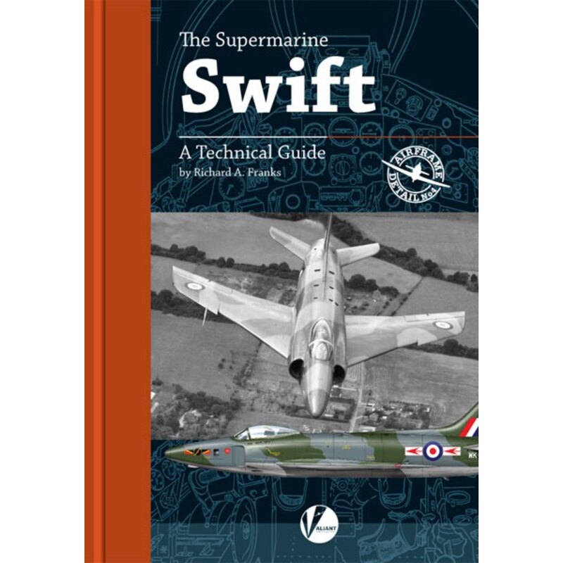 AD-4 Supermarine Swift, A Technical Guide by Richard Franks&bullet - A wealth of historical photographs&bullet - Walkaround deta